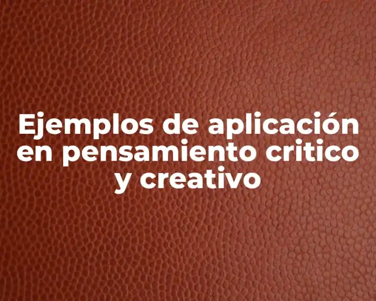 Ejemplos de aplicación en pensamiento critico y creativo