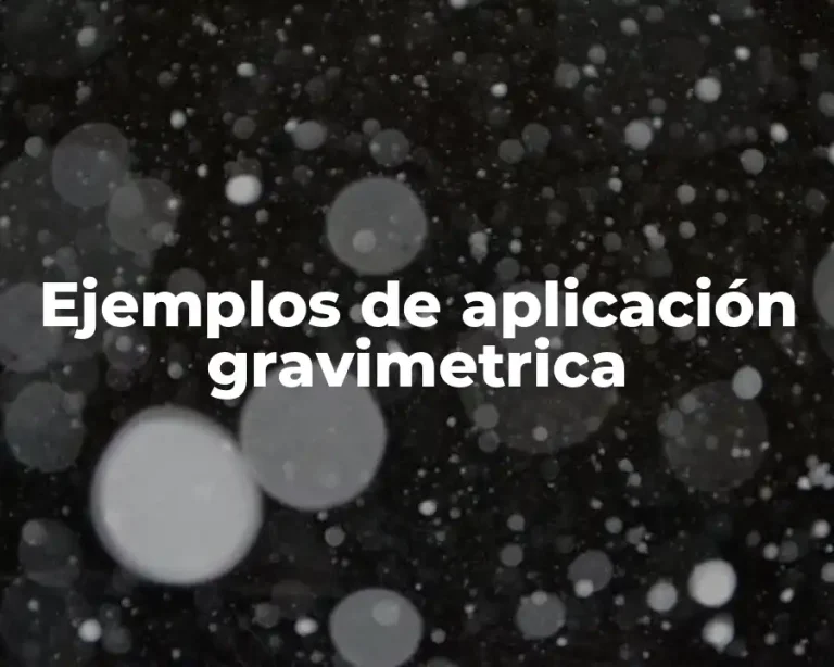 Ejemplos de aplicación gravimetrica