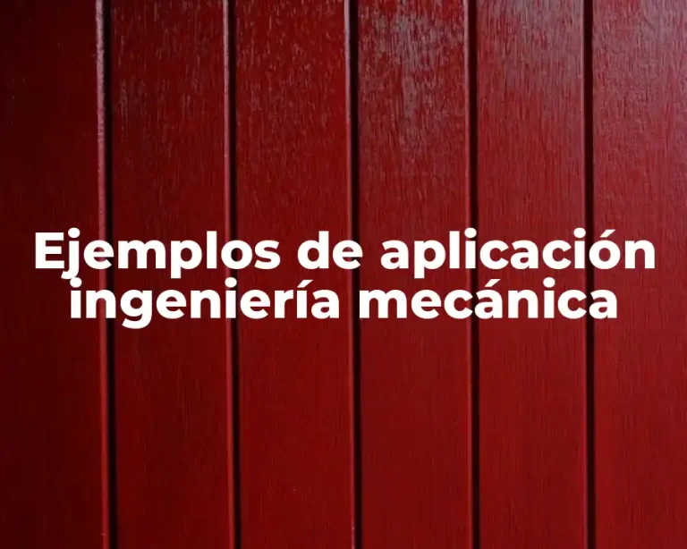 Ejemplos de aplicación ingeniería mecánica