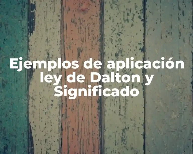Ejemplos de aplicación ley de Dalton y Significado