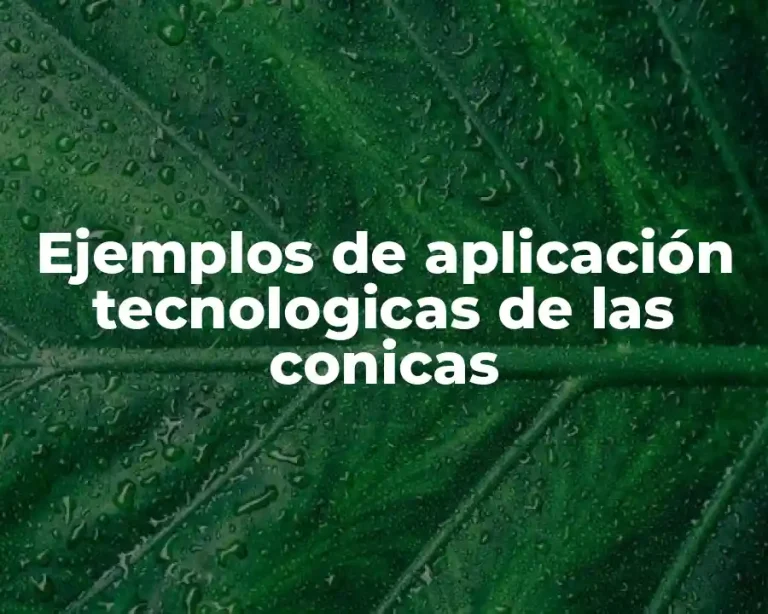Ejemplos de aplicación tecnologicas de las conicas
