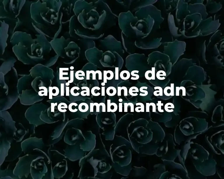 Ejemplos de aplicaciones adn recombinante