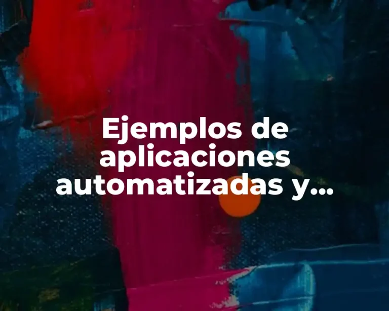 Ejemplos de aplicaciones automatizadas y Significado