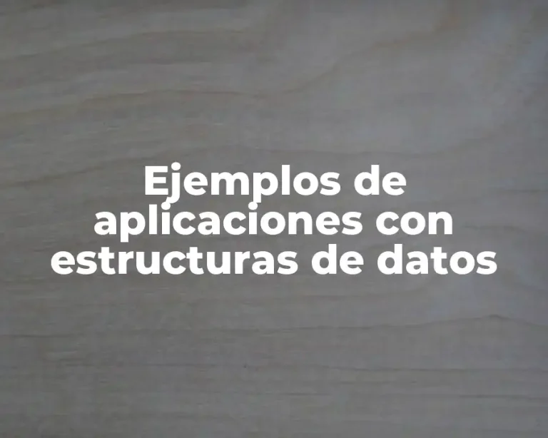 Ejemplos de aplicaciones con estructuras de datos