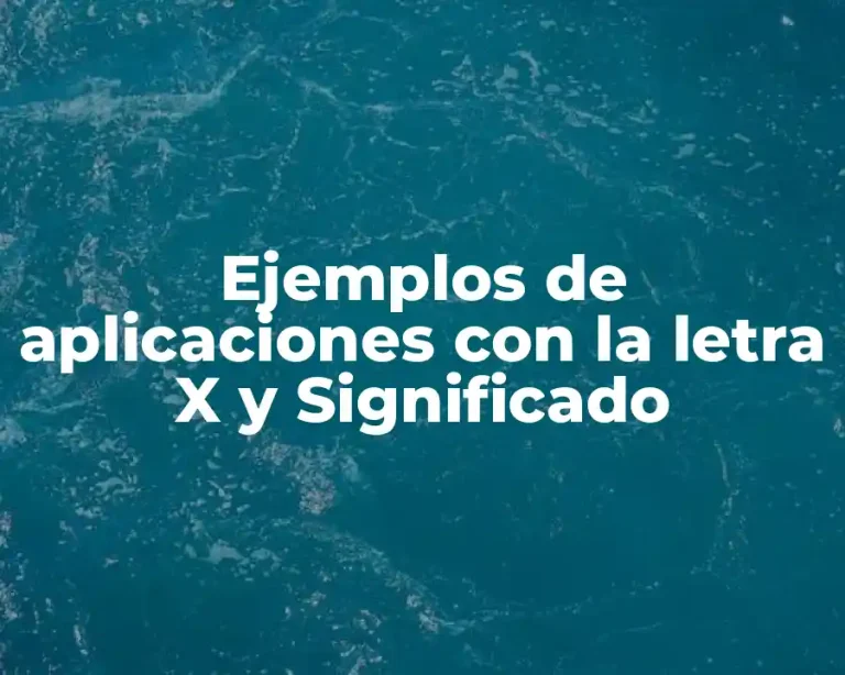 Ejemplos de aplicaciones con la letra X y Significado
