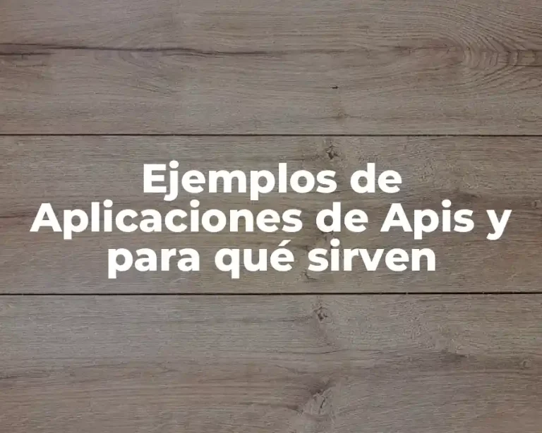 Ejemplos de Aplicaciones de Apis y para qué sirven