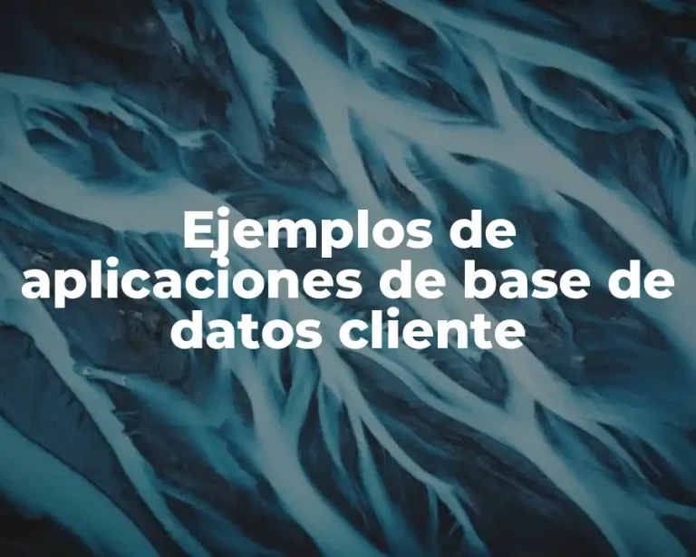 Ejemplos de aplicaciones de base de datos cliente