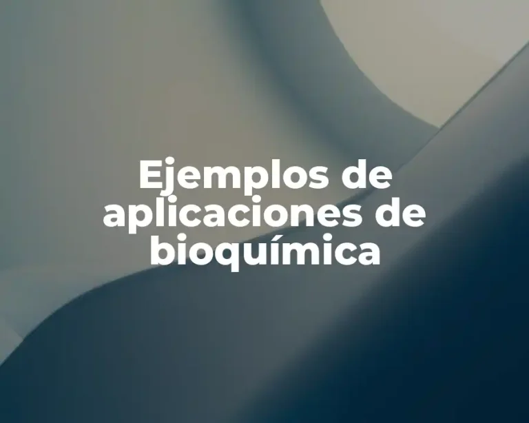 Ejemplos de aplicaciones de bioquímica