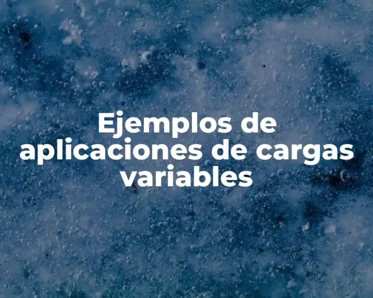 Ejemplos de aplicaciones de cargas variables