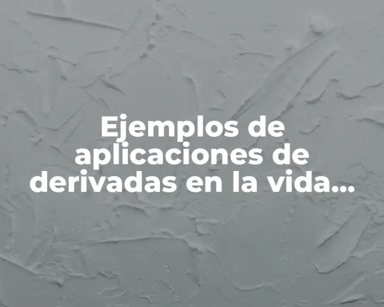 Ejemplos de aplicaciones de derivadas en la vida cotidiana