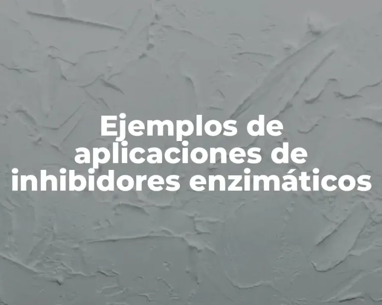 Ejemplos de aplicaciones de inhibidores enzimáticos