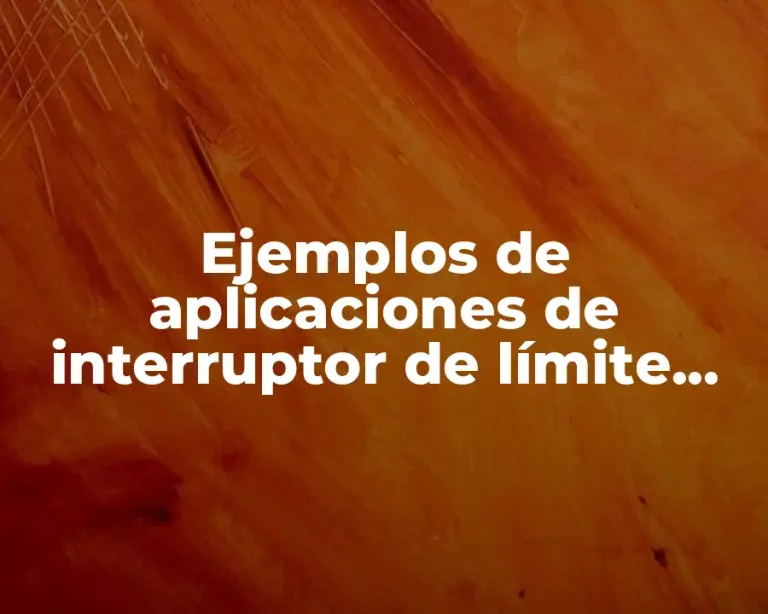 Ejemplos de aplicaciones de interruptor de límite limit switch