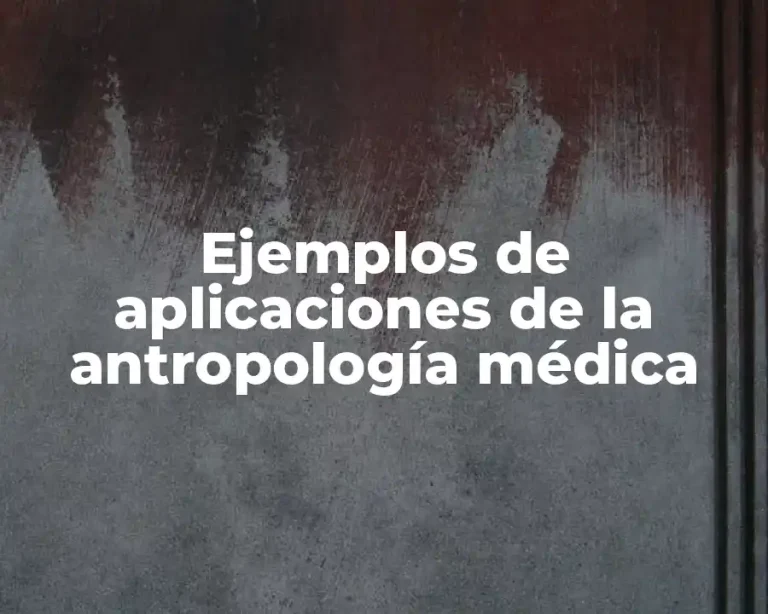 Ejemplos de aplicaciones de la antropología médica