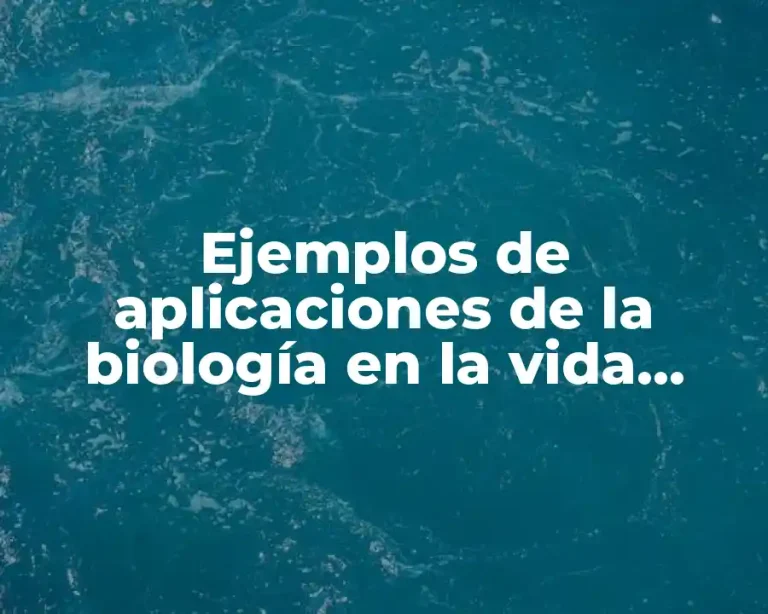 Ejemplos de aplicaciones de la biología en la vida diaria