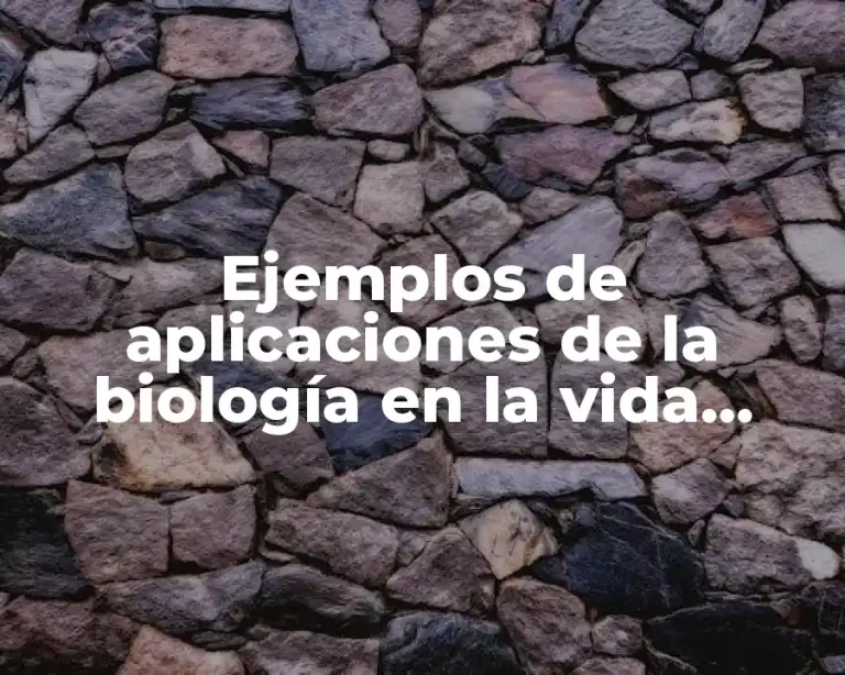 Ejemplos de aplicaciones de la biología en la vida humana
