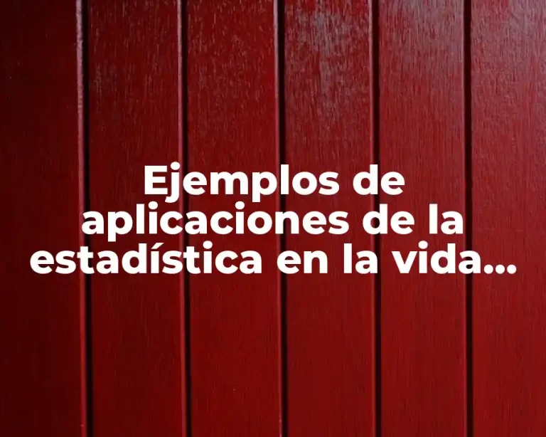 Ejemplos de aplicaciones de la estadística en la vida diaria