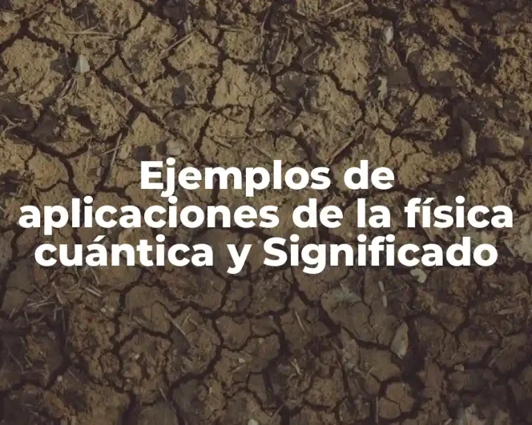 Ejemplos de aplicaciones de la física cuántica y Significado