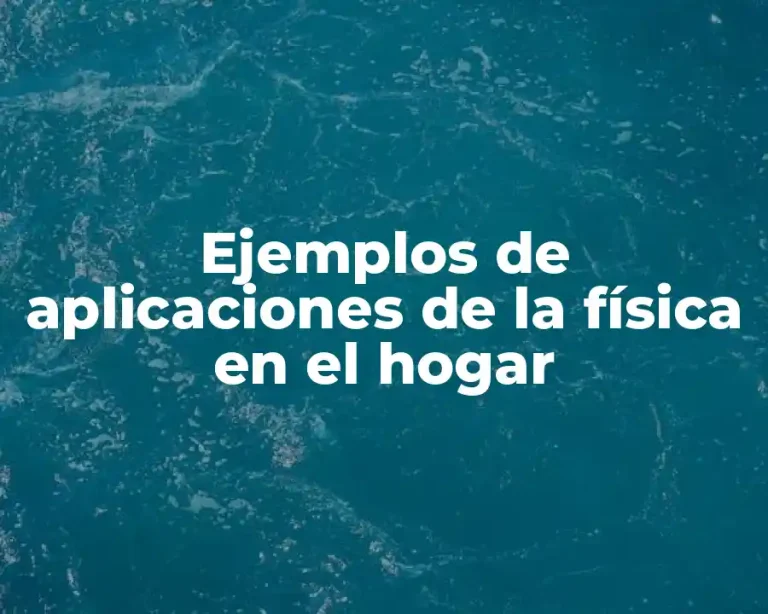 Ejemplos de aplicaciones de la física en el hogar