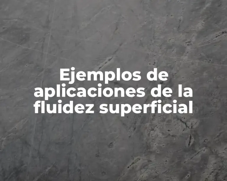 Ejemplos de aplicaciones de la fluidez superficial