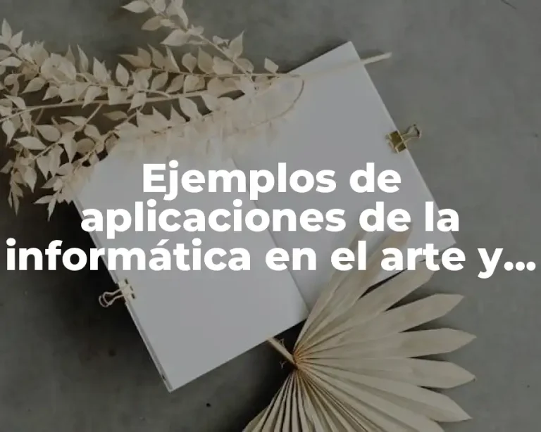 Ejemplos de aplicaciones de la informática en el arte y Significado