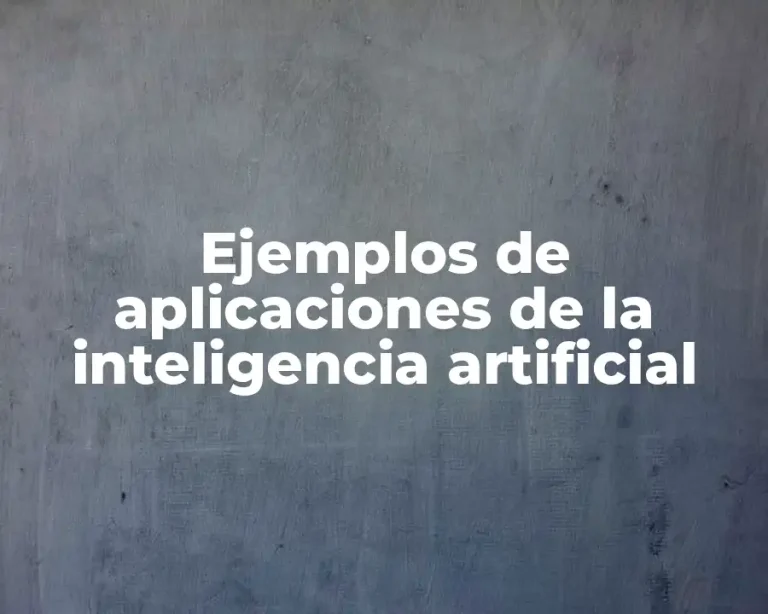 Ejemplos de aplicaciones de la inteligencia artificial