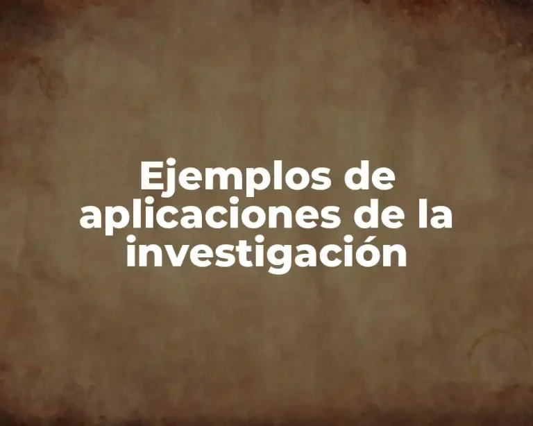 Ejemplos de aplicaciones de la investigación