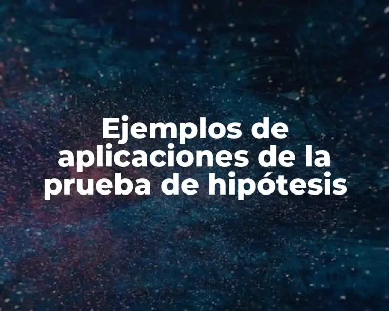 Ejemplos de aplicaciones de la prueba de hipótesis
