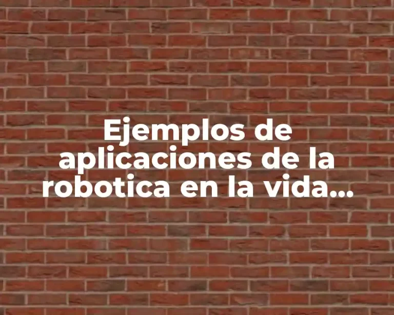 Ejemplos de aplicaciones de la robotica en la vida cotidiana