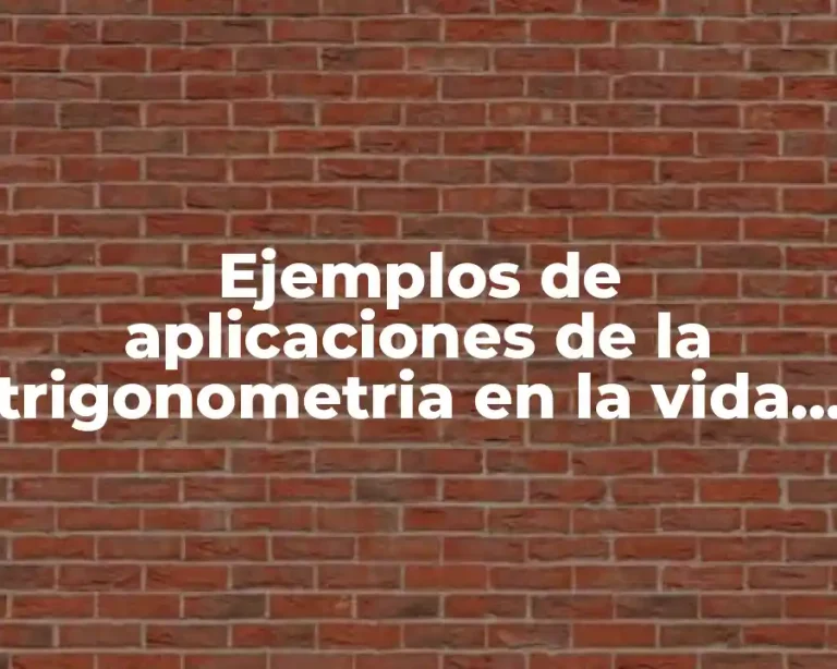 Ejemplos de aplicaciones de la trigonometria en la vida cotidiana