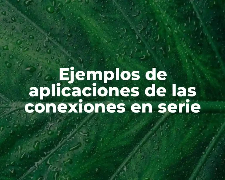 Ejemplos de aplicaciones de las conexiones en serie