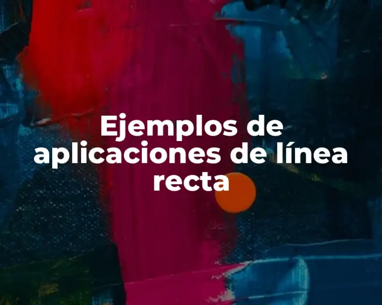 Ejemplos de aplicaciones de línea recta