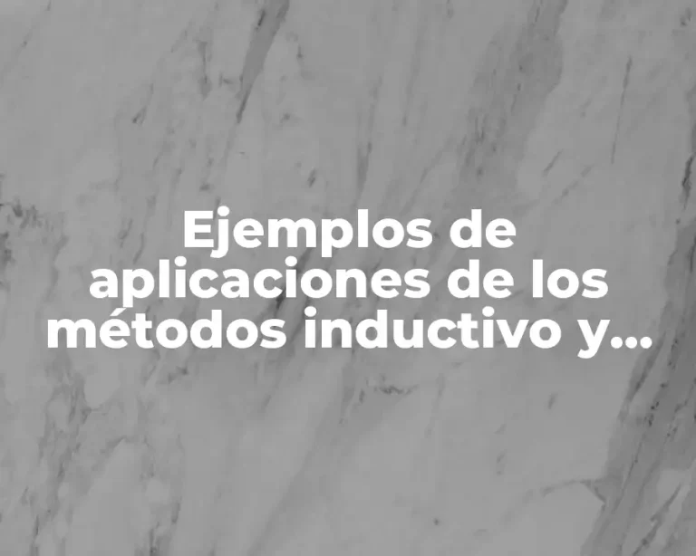 Ejemplos de aplicaciones de los métodos inductivo y deductivo