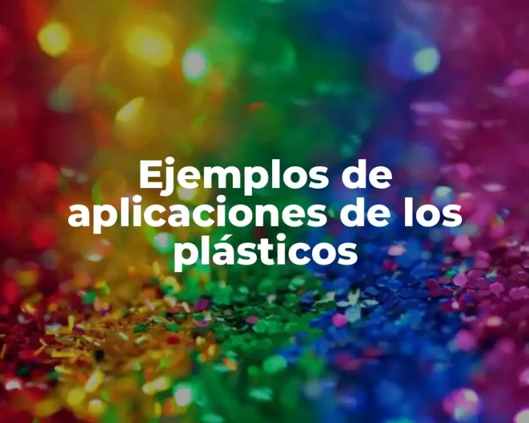 Ejemplos de aplicaciones de los plásticos