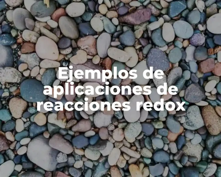 Ejemplos de aplicaciones de reacciones redox