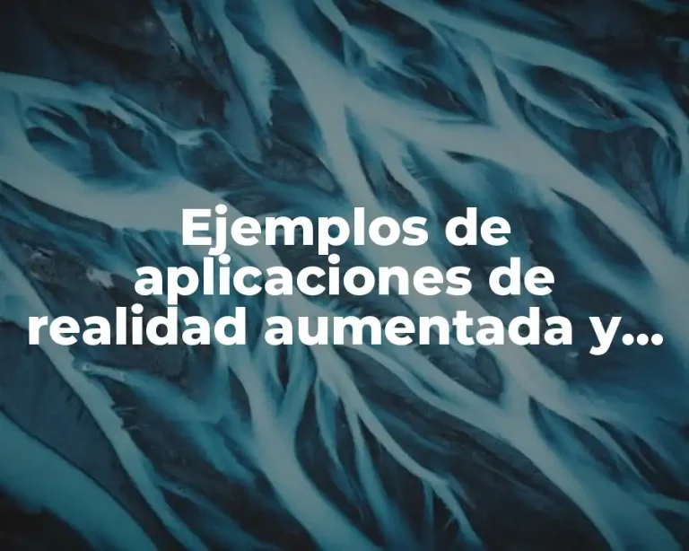 Ejemplos de aplicaciones de realidad aumentada y Significado