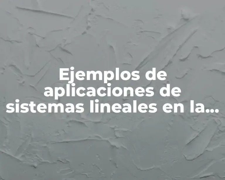Ejemplos de aplicaciones de sistemas lineales en la vida real