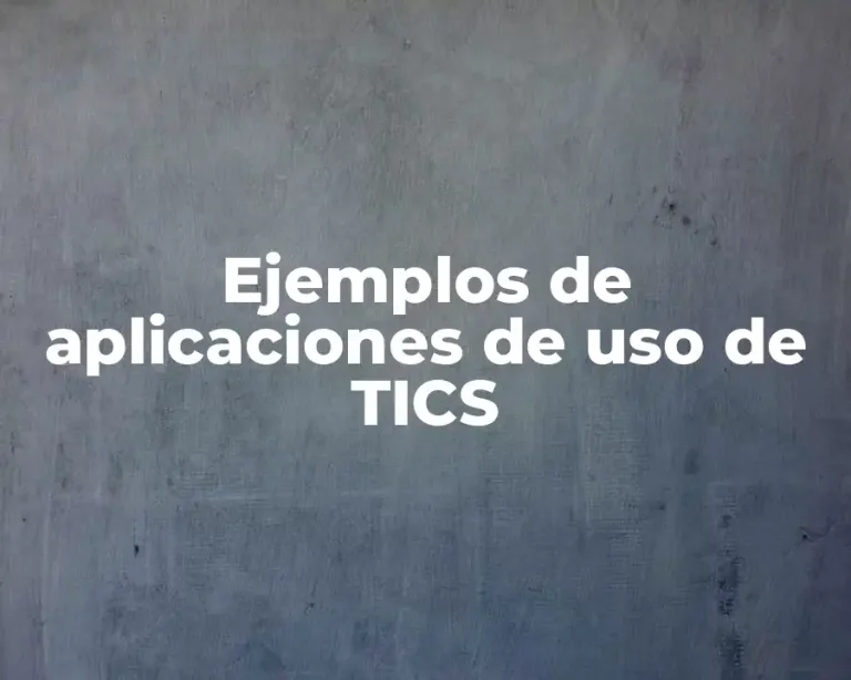 Ejemplos de aplicaciones de uso de TICS