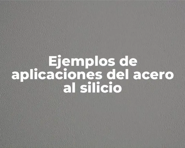 Ejemplos de aplicaciones del acero al silicio