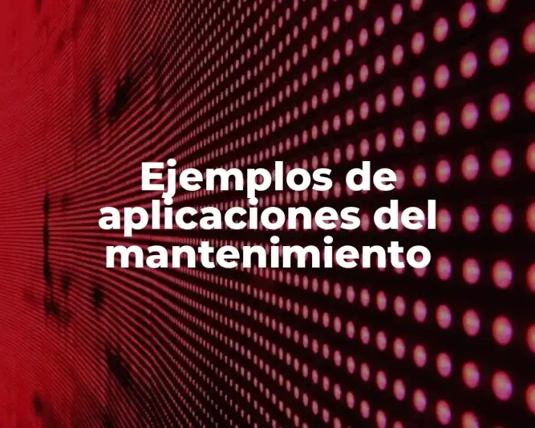 Ejemplos de aplicaciones del mantenimiento