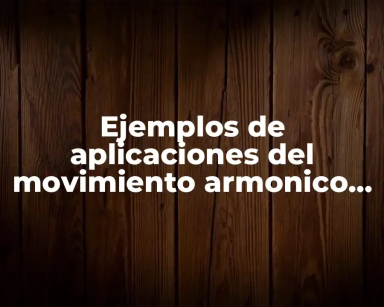 Ejemplos de aplicaciones del movimiento armonico simple