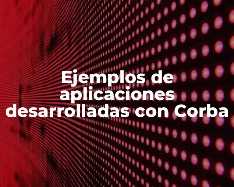 Ejemplos de aplicaciones desarrolladas con Corba