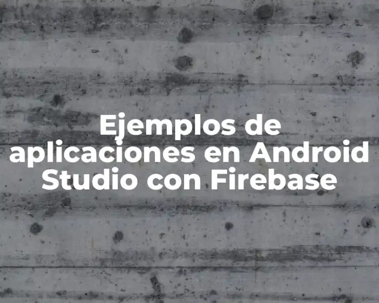 Ejemplos de aplicaciones en Android Studio con Firebase