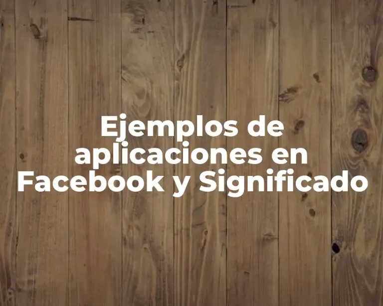 Ejemplos de aplicaciones en Facebook y Significado