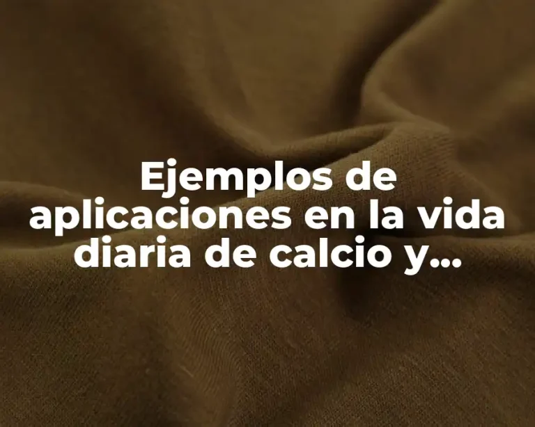 Ejemplos de aplicaciones en la vida diaria de calcio y Significado