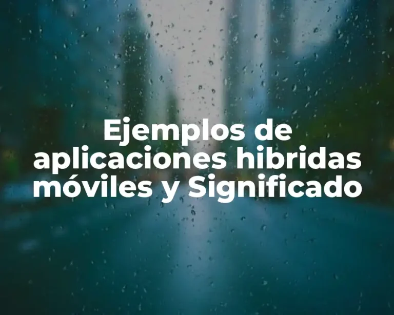 Ejemplos de aplicaciones hibridas móviles y Significado