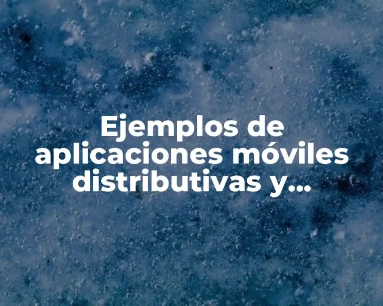 Ejemplos de aplicaciones móviles distributivas y Significado