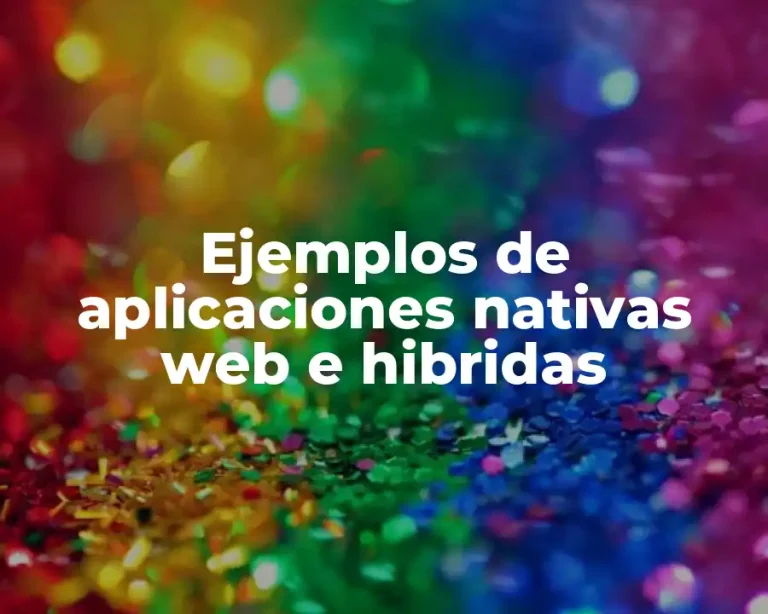 Ejemplos de aplicaciones nativas web e hibridas