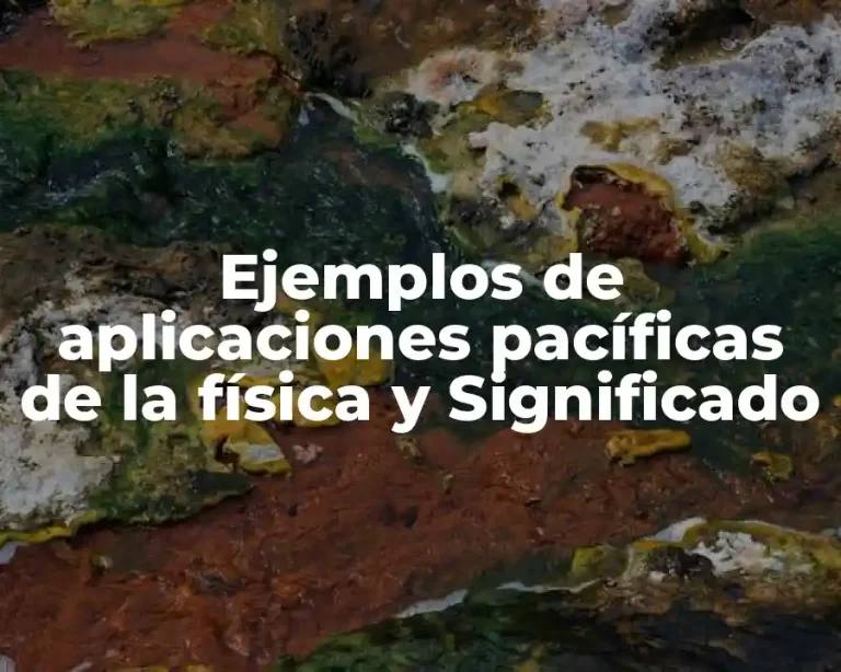 Ejemplos de aplicaciones pacíficas de la física y Significado