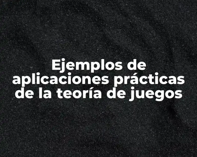 Ejemplos de aplicaciones prácticas de la teoría de juegos