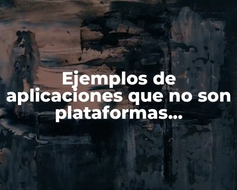 Ejemplos de aplicaciones que no son plataformas informáticas